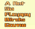 A Not So Flappy Birds Game