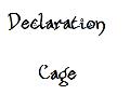 Declaration Cage