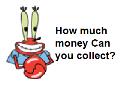How much Money you can collect